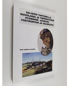 Kirjailijan Eeva Sinikka Lehtinen käytetty kirja Esi-isieni tantereilla Raivolassa ja ympäristössä etsimässä juuriani postikortein ja valokuvin