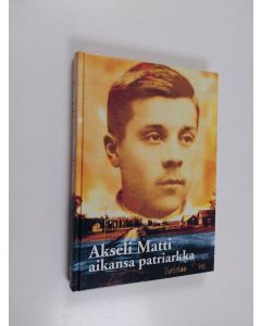 Kirjailijan Eero Aska käytetty kirja Akseli Matti : aikansa patriarkka
