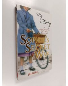 Kirjailijan Jill Atkins käytetty kirja Sophie's Secret War : A Second World War Girl's Diary 1939-1940