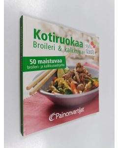 käytetty kirja Kotiruokaa : Broileri ja kalkkuna, 50 maistuvaa broileri- ja kalkkunaohjetta