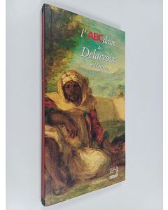 Kirjailijan Stéphane Guégan & Alain Daguerre de Hureaux käytetty kirja L'ABCdaire de Delacroix et l'Orient