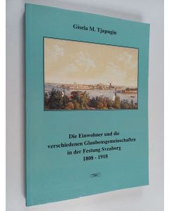 Kirjailijan Gisela M. Tjapugin käytetty kirja Die Einwohner und die verschiedenen Glaubensgemeinschaften in der Festung Sveaborg 1808-1918