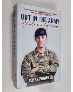 Kirjailijan James Wharton käytetty kirja Out in the army : my life as a gay soldier