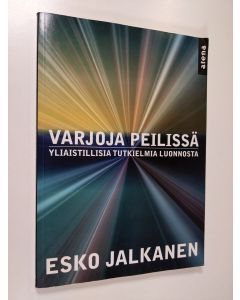 Kirjailijan Esko Jalkanen käytetty kirja Varjoja peilissä : yliaistillisia tutkielmia luonnosta