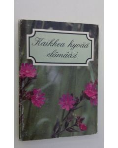 Tekijän Lintinen Sakari  käytetty kirja Kaikkea hyvää elämääsi