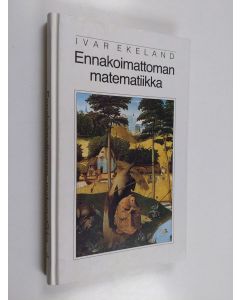 Kirjailijan Ivar Ekeland käytetty kirja Ennakoimattoman matematiikka