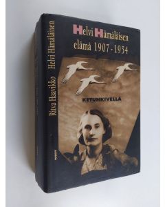 Kirjailijan Helvi Hämäläinen käytetty kirja Ketunkivellä : Helvi Hämäläisen elämä 1907-1954