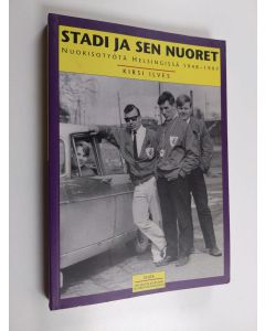 Kirjailijan Kirsi Ilves käytetty kirja Stadi ja sen nuoret : nuorisotyötä Helsingissä 1948-1997