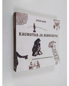 Kirjailijan Sven Hirn käytetty kirja Kaunotar ja hirviöitä : kotimaista kulttuurihistoriaa