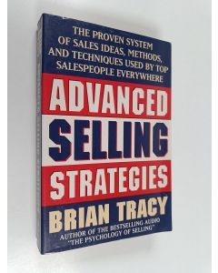 Kirjailijan Brian Tracy käytetty kirja Advanced Selling Strategies - The Proven System of Sales Ideas, Methods, and Techniques Used by Top Salespeople