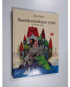 Kirjailijan Eric Carle käytetty kirja Suonkuninkaan tytär ja muita satuja