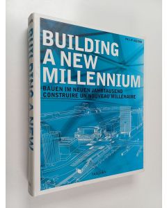 Kirjailijan Philip Jodidio käytetty kirja Building a new millennium = Bauen im neuen Jahrtausend = Construire un nouveau millénaire
