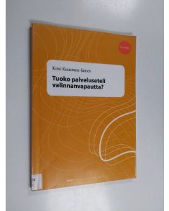 Kirjailijan Kirsi Kuusinen-James käytetty kirja Tuoko palveluseteli valinnanvapautta?