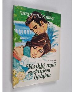 Kirjailijan Birgit Th Sparre käytetty kirja Kaikki mitä sydämesi halajaa