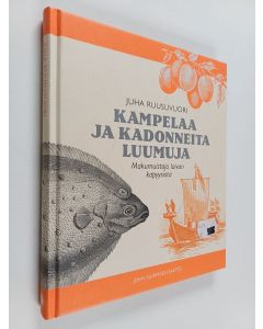Kirjailijan Juha Ruusuvuori käytetty kirja Kampelaa ja kadonneita luumuja : makumuistoja laivan kapyysista