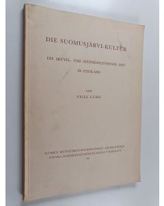 Kirjailijan Ville Luho käytetty kirja Die Suomusjärvi-Kultur : Die mittel- und spätmesolithische Zeit in Finnland