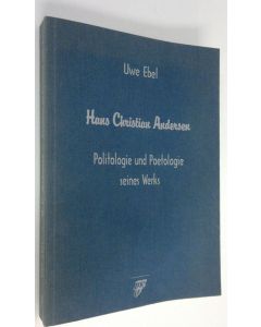 Kirjailijan Uwe Ebel käytetty kirja Hans Christian Andersen : Politigie und Poetologie seines Werks
