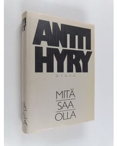 Kirjailijan Antti Hyry käytetty kirja Mitä saa olla : Kotona ; Alakoulu ; Isä ja poika ; Silta liikkuu (yhteisnide)