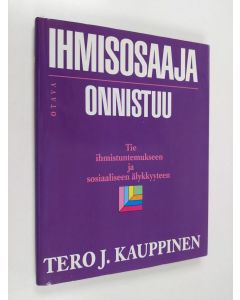 Kirjailijan Tero J. Kauppinen käytetty kirja Ihmisosaaja onnistuu : tie ihmistuntemukseen ja sosiaaliseen älykkyyteen