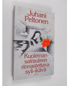 Kirjailijan Juhani Peltonen käytetty kirja Kuolemansairauteen rinnastettava syli-ikävä