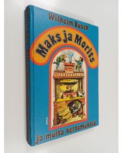 Kirjailijan Wilhelm Busch käytetty kirja Maks ja Morits ja muita kertomuksia