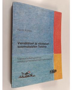 Kirjailijan Pentti Raittila käytetty kirja Venäläiset ja virolaiset suomalaisten toisina - tapaustutkimuksia ja analyysimenetelmien kehittelyä