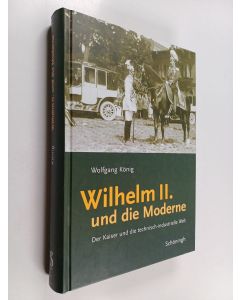Kirjailijan Wolfgang König käytetty kirja Wilhelm II. und die Moderne - der Kaiser und die technisch-industrielle Welt