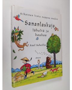 Kirjailijan Axel Scheffler käytetty kirja Aikainen lintu nappaa madon : sananlaskuja läheltä ja kaukaa (ERINOMAINEN)