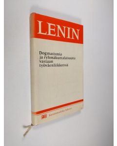 Kirjailijan V. I. Lenin käytetty kirja Dogmatismia ja ryhmäkuntalaisuutta vastaan työväenliikkeessä : artikkeleja ja puheita