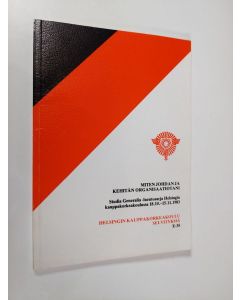 käytetty kirja Miten johdan ja kehitän organisaatiotani : studia generalia -luentosarja Helsingin kauppakorkeakoulussa 18.10.-15.11.1983