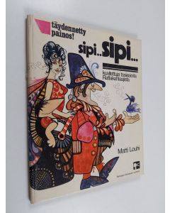 Kirjailijan Matti Louhi käytetty kirja Sipi sipi : kuvitettuja tosiasioita Raflakahlaajista