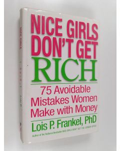 Kirjailijan Lois P. Frankel käytetty kirja Nice Girls Don't Get Rich - 75 Avoidable Mistakes Women Make with Money