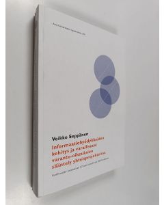 Kirjailijan Veikko Seppänen käytetty kirja Informaatiohyödykkeiden kehitys ja varallisuus - varanto-oikeuksien sääntely yhteisprojekteissa : varallisuuden tuottaminen ICT-alan kansallisissa T&K-hankkeissa