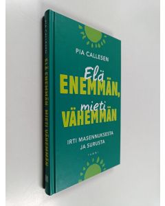 Kirjailijan Pia Callesen uusi kirja Elä enemmän, mieti vähemmän : irti masennuksesta ja surusta - Irti masennuksesta ja surusta (UUSI)