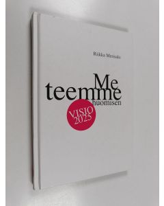 Kirjailijan Riikka Merisalo käytetty kirja Me teemme huomisen : Visio2025 : kirja huomispäivän kulutusarvojen seuraajille, tulevaisuuden valloittajille : Visio2025