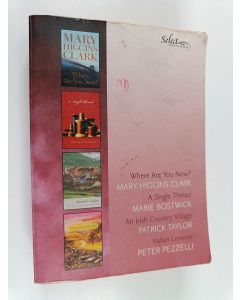 Kirjailijan Mary Higgins Clark & Patrick Taylor ym. käytetty kirja Where are you now? ; A single thread ; An Irish country village ; Iltalia lessons