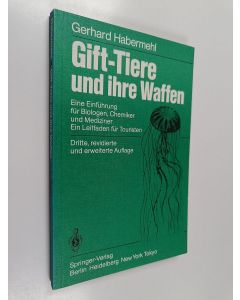 Kirjailijan Gerhard Habermehl käytetty kirja Gift-Tiere und ihre Waffen : eine Einführung für Biologen, Chemiker und Mediziner : eine Leitfaden für Touristen
