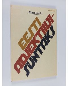 Kirjailijan Mati Erelt käytetty kirja Eesti adjektiivusüntaks