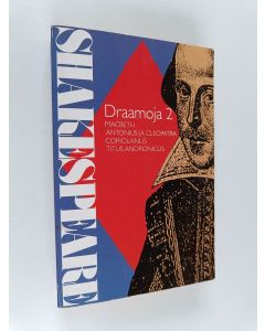 Kirjailijan William Shakespeare käytetty kirja Draamoja 2 : Macbeth ; Antonius ja Cleopatra ; Coriolanus ; Titus Andronicus