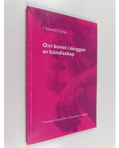Kirjailijan Christofer Catilan & Maya Rygaard käytetty kirja Om konst i skuggan av kändisskap
