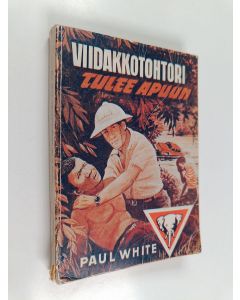 Kirjailijan Paul White käytetty kirja Viidakkotohtori tulee apuun