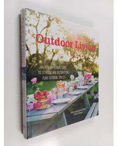 Kirjailijan Selina Lake käytetty kirja Outdoor living : an inspirational guide to making the most of your outdoor spaces