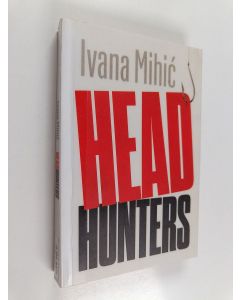 Kirjailijan Ivana Mihić käytetty kirja Headhunters
