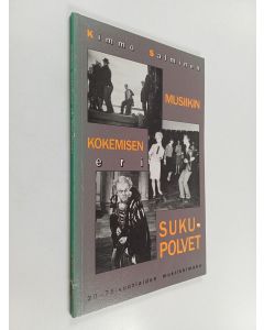 Kirjailijan Kimmo Salminen käytetty kirja Musiikin kokemisen eri sukupolvet : 20-75-vuotiaiden suomalaisten musiikkimaku