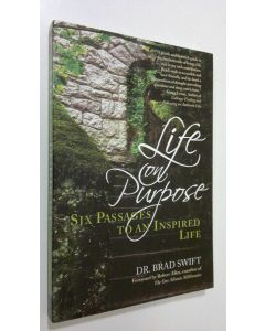 Kirjailijan Bradford W. Swift käytetty kirja Life on Purpose : six passages to an inspired life