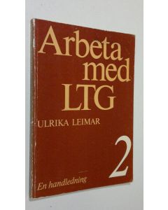 Kirjailijan Ulrika Leimar käytetty kirja Arbeta med LTG 2 : En handledning