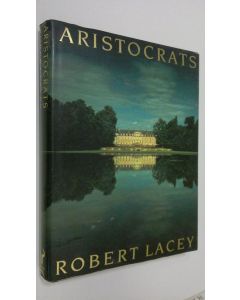 Kirjailijan Robert Lacey käytetty kirja Aristocrats