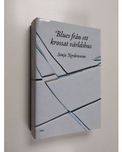 Kirjailijan Sonja Nordenswan käytetty kirja Blues från ett krossat världshus : roman