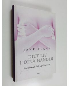 Kirjailijan Ulrika Junker Miranda & Jane Plant käytetty kirja Ditt liv i dina händer - att förstå och förebygga bröstcancer