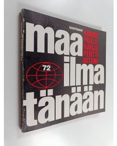 Tekijän Kimmo ym. Paulaharju  käytetty kirja Maailma tänään : Taustatietoja ajankohtaisista asioista 1972